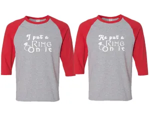 I Put a Ring On It He Put a Ring On It Couple Matching Baseball T-Shirts - Sold Separately, Unique Art Heat Press Prints