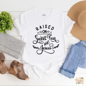 RAISED ON SWEET TEA & JESUS WOMEN'S T-SHIRT | UNISEX CUT
