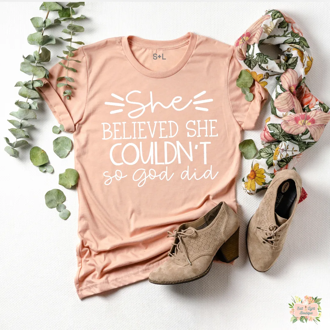 SHE BELIEVE SHE COULDN'T SO GOD DID WOMEN'S T-SHIRT | UNISEX CUT
