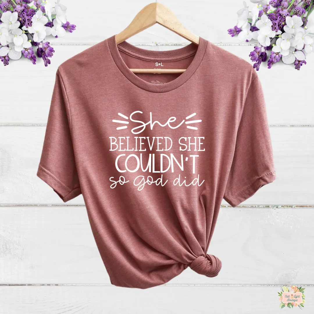 SHE BELIEVE SHE COULDN'T SO GOD DID WOMEN'S T-SHIRT | UNISEX CUT