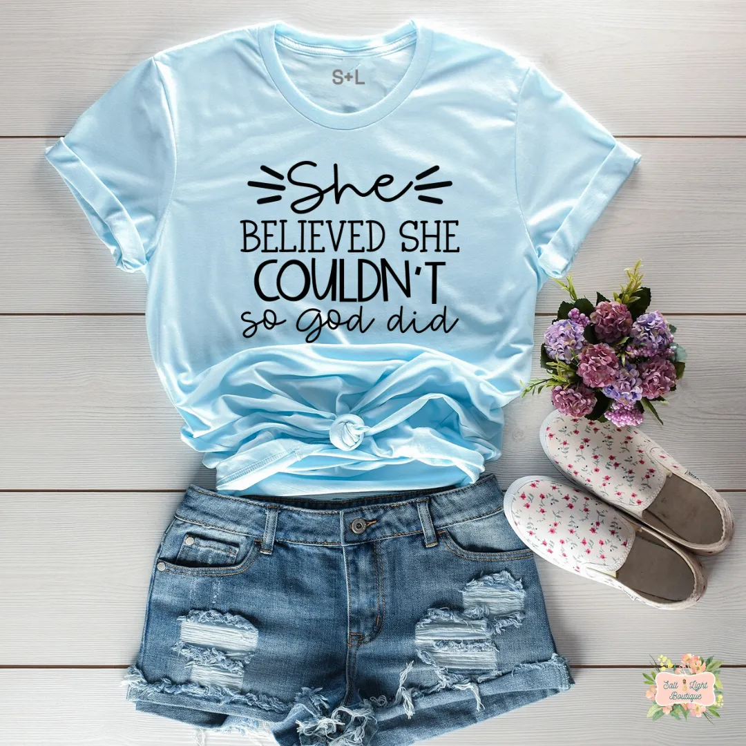 SHE BELIEVE SHE COULDN'T SO GOD DID WOMEN'S T-SHIRT | UNISEX CUT